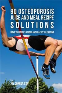 90 Osteoporosis Juice and Meal Recipe Solutions