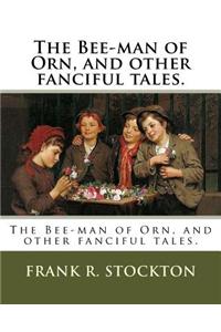 Bee-man of Orn, and other fanciful tales.