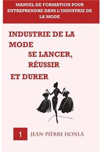 Industrie de la mode - Se lancer, réussir et durer - Vol 1