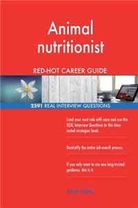 Animal nutritionist RED-HOT Career Guide; 2591 REAL Interview Questions