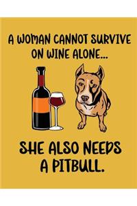 A Woman Cannot Survive on Wine Alone... She Also Needs a Pitbull.