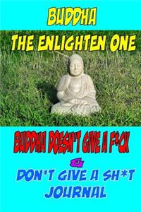 Buddha The Enlighten One Buddha doesn't give a f*ck & Don't give a sh*t journal