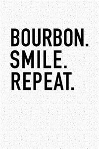 Bourbon. Smile. Repeat.