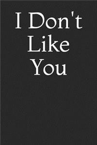 I Don't Like You