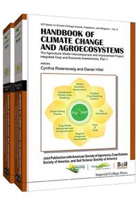 Handbook of Climate Change and Agroecosystems: The Agricultural Model Intercomparison and Improvement Project (Agmip) Integrated Crop and Economic Assessments - Joint Publication with Asa, Cssa, and Sssa (in 2 Parts)