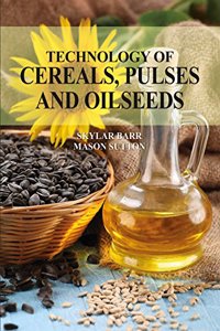 Technology of cereals, pulses and oilseeds by Skylar Barr & Mason Sutton