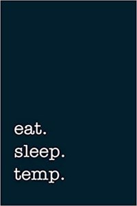Eat. Sleep. Temp. - Lined Notebook