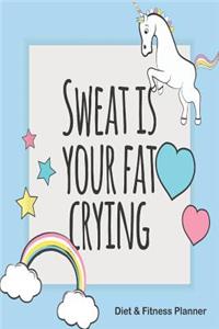 Sweat Is Your Fat Crying Diet & Fitness Planner