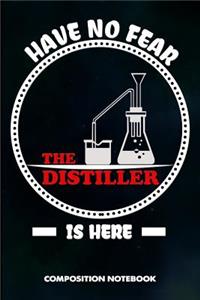 Have No Fear the Distiller Is Here