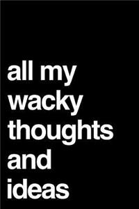 All My Wacky Thoughts and Ideas
