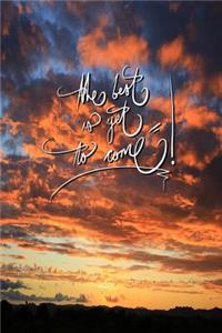 The Best Is Yet to Come