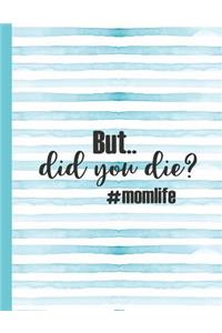 But Did You Die #momlife