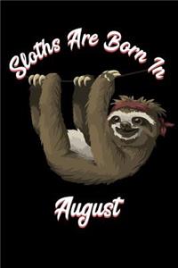 Sloths Are Born in August: Sloth Notebook and Journal to Write in / 6x9 Unique Diary / 100 Blank Lined Pages / Happy Birthday Gift Composition Book