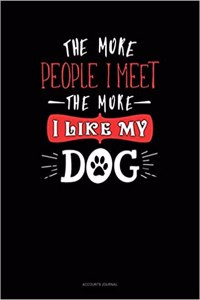 The More People I Meet the More I Like My Dog