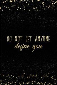 Do Not Let Anyone Define You
