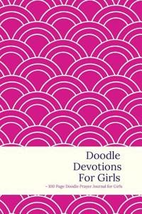 Doodle Devotions for Girls - Doodle Prayer Journal for Girls - 100 Page