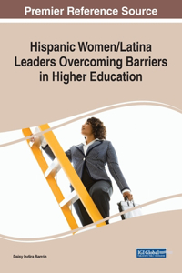 Hispanic Women/Latina Leaders Overcoming Barriers in Higher Education