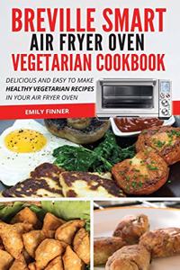 Breville Smart Air Fryer Oven Vegetarian Cookbook