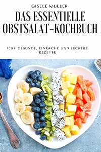 Das Essentielle Obstsalat-Kochbuch