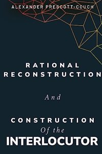 Rational reconstruction and construction of the interlocutor