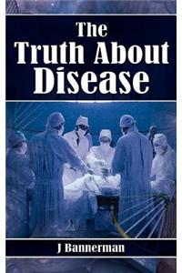 Thr Truth about Disease