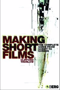 Making Short Films: The Complete Guide from Script to Screen