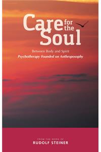 Care for the Soul: Between Body and Spirit - Psychotherapy Founded on Anthroposophy