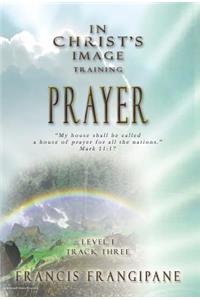 Prayer: In Christ's Image Training: In Christ's Image Training