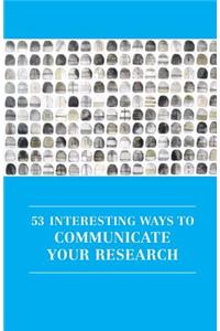 53 Interesting Ways to Communicate Your Research