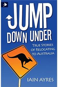 Jump Down Under - True Stories of Relocating to Australia