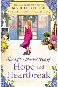 The Little Market Stall of Hope and Heartbreak. a Feel Good Novel of Love, Secrets and Friendship