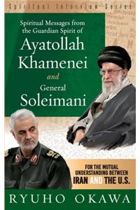 Spiritual Messages from the Guardian Spirit of Ayatollah Khamenei and General Soleimani