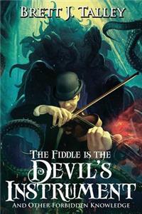 Fiddle is the Devil's Instrument: And Other Forbidden Knowledge