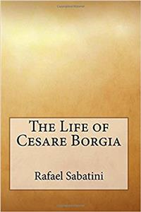 The Life of Cesare Borgia