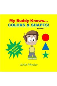My Buddy Knows...Colors & Shapes