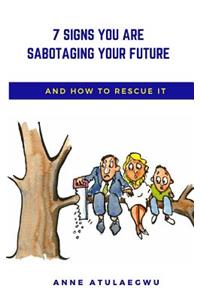 7 Signs You Are Sabotaging Your Future