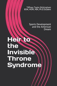 Heir to the Invisible Throne Syndrome