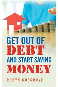 Get out of Debt and Start Saving Money
