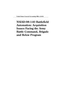 Nsiad98140 Battlefield Automation: Acquisition Issues Facing the Army Battle Command, Brigade and Below Program