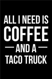All I Need Is Coffee and a Taco Truck