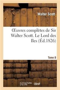 Oeuvres Complètes de Sir Walter Scott. Tome 8 Le Lord Des Iles