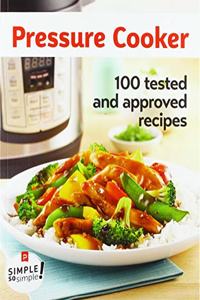 Pressure Cooker, 100 Recipes Tested & Approved