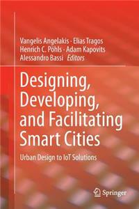 Designing, Developing, and Facilitating Smart Cities