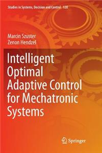 Intelligent Optimal Adaptive Control for Mechatronic Systems