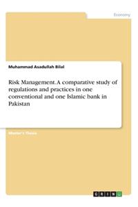 Risk Management. A comparative study of regulations and practices in one conventional and one Islamic bank in Pakistan