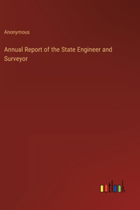 Annual Report of the State Engineer and Surveyor