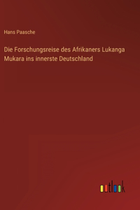 Die Forschungsreise des Afrikaners Lukanga Mukara ins innerste Deutschland