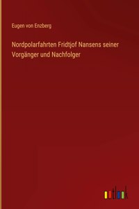 Nordpolarfahrten Fridtjof Nansens seiner Vorgänger und Nachfolger