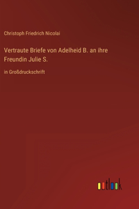 Vertraute Briefe von Adelheid B. an ihre Freundin Julie S.