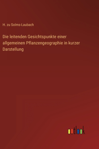 leitenden Gesichtspunkte einer allgemeinen Pflanzengeographie in kurzer Darstellung